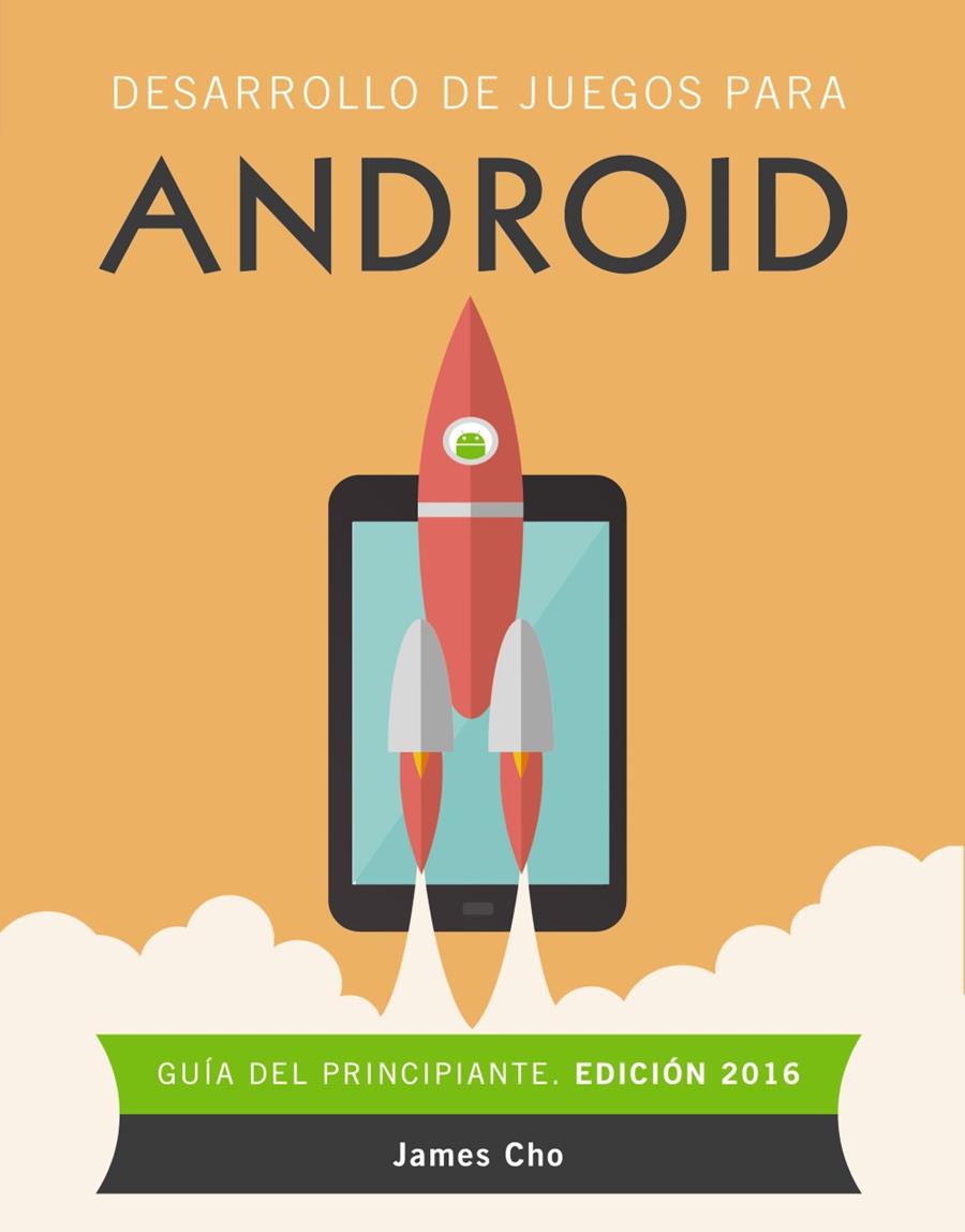 DESARROLLO DE JUEGOS PARA ANDROID. EDICIÓN 2016 | 9788441537491 | CHO, JAMES | Llibreria Ombra | Llibreria online de Rubí, Barcelona | Comprar llibres en català i castellà online