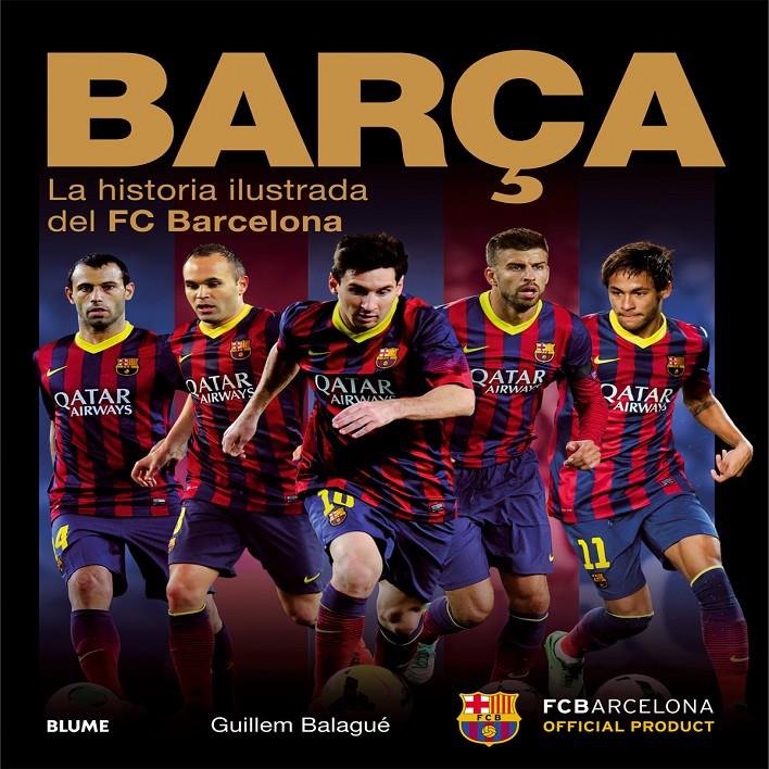 BARÇA LA HISTORIA ILUSTRADA DEL FC BARCELONA | 9788498018035 | GUILLEM BALAGUE | Llibreria Ombra | Llibreria online de Rubí, Barcelona | Comprar llibres en català i castellà online