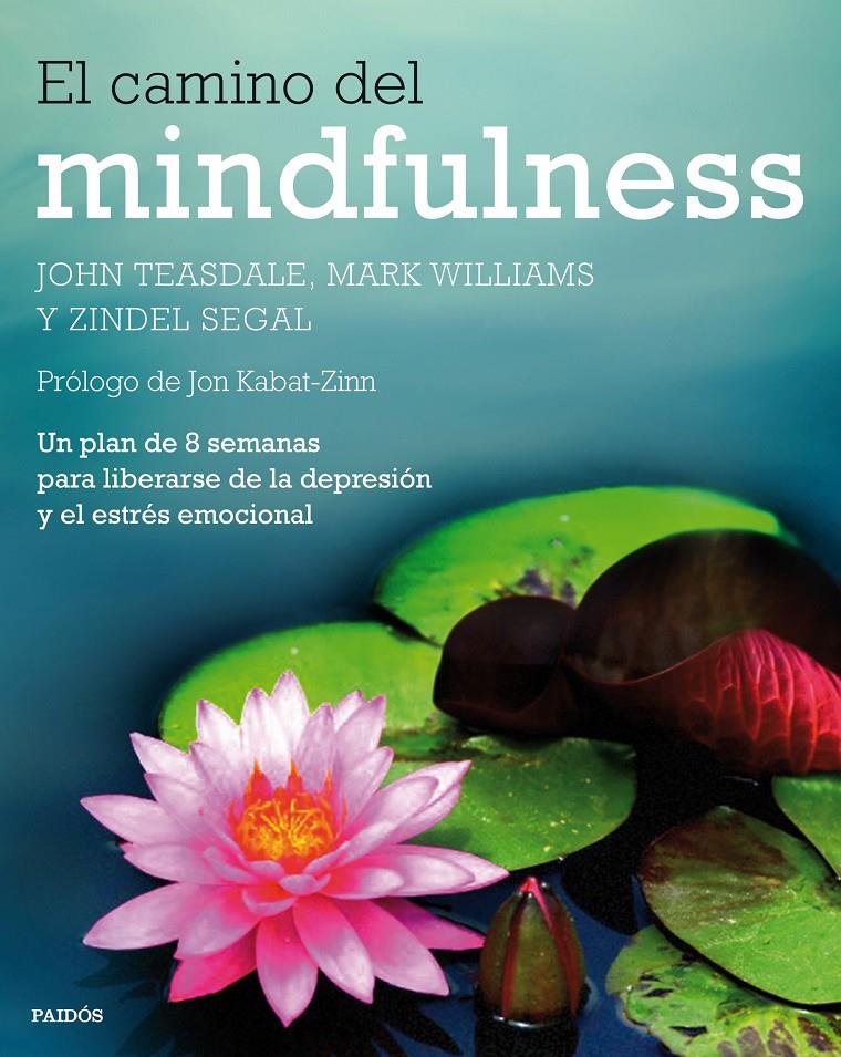 EL CAMINO DEL MINDFULNESS | 9788449330841 | JOHN TEASDALE/MARK WILLIAMS/ZINDEL SEGAL | Llibreria Ombra | Llibreria online de Rubí, Barcelona | Comprar llibres en català i castellà online