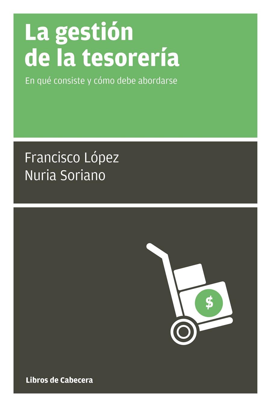 LA GESTIÓN DE LA TESORERÍA EN QUE CONSISTE Y COMO DEBE ABORDARSE | 9788494140693 | FRANCISCO LOPEZ - NURIA SORIANO | Llibreria Ombra | Llibreria online de Rubí, Barcelona | Comprar llibres en català i castellà online