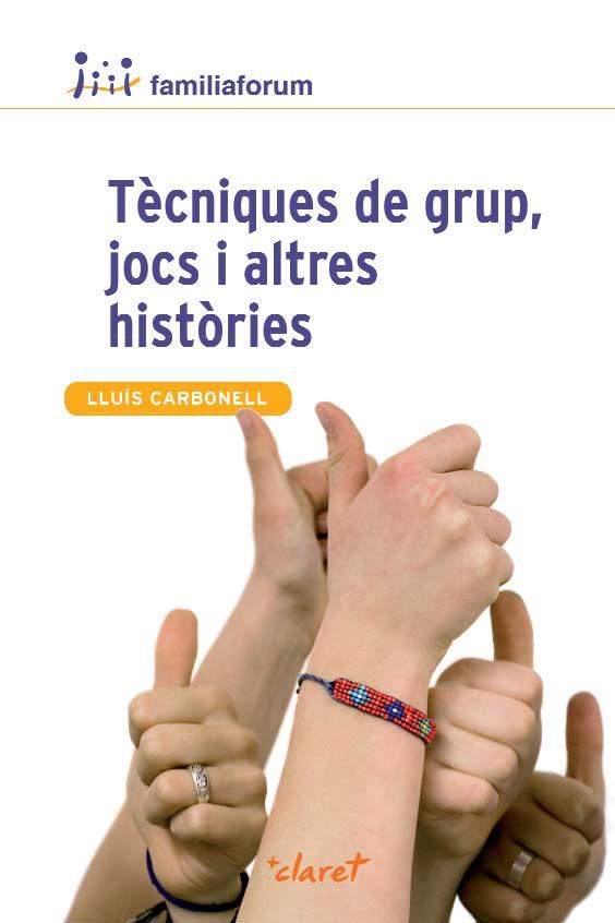 TÈCNIQUES DE GRUP, JOCS I ALTRES HISTÒRIES | 9788498467765 | CARBONELL, LLUÍS | Llibreria Ombra | Llibreria online de Rubí, Barcelona | Comprar llibres en català i castellà online