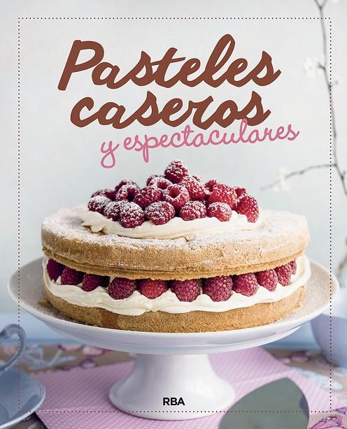 PASTELES CASEROS Y ESPECTACULARES | 9788424938345 | , REDACCION RBA LIBROS, S.A. | Llibreria Ombra | Llibreria online de Rubí, Barcelona | Comprar llibres en català i castellà online