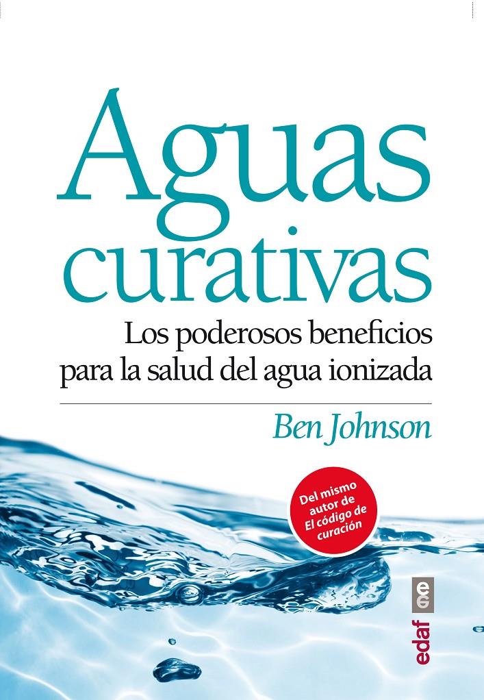 AGUAS CURATIVAS LOS PODEROSOS BENEFICIOS PARA LA SALUD DEL AGUA IONIZADA | 9788441434332 | BEN JOHNSON | Llibreria Ombra | Llibreria online de Rubí, Barcelona | Comprar llibres en català i castellà online