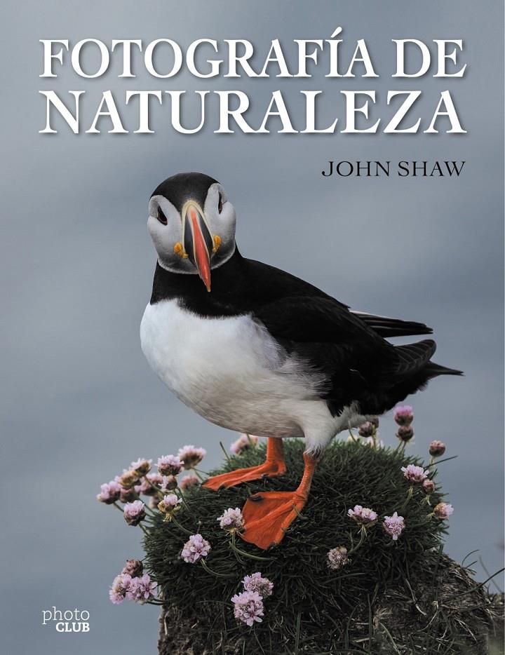 FOTOGRAFÍA DE NATURALEZA | 9788441537910 | SHAW, JOHN | Llibreria Ombra | Llibreria online de Rubí, Barcelona | Comprar llibres en català i castellà online