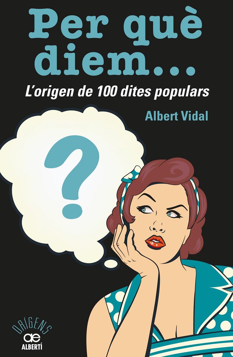 PER QUÈ DIEM? L'ORIGEN DE 100 DITES POPULARS | 9788472461536 | VIDAL GARCÍA, ALBERT | Llibreria Ombra | Llibreria online de Rubí, Barcelona | Comprar llibres en català i castellà online