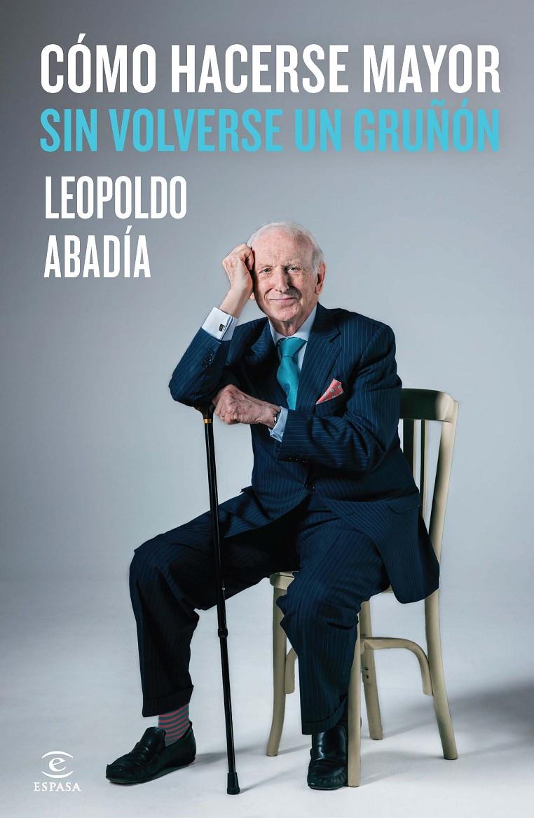 CÓMO HACERSE MAYOR SIN VOLVERSE UN GRUÑÓN | 9788467042986 | LEOPOLDO ABADÍA | Llibreria Ombra | Llibreria online de Rubí, Barcelona | Comprar llibres en català i castellà online