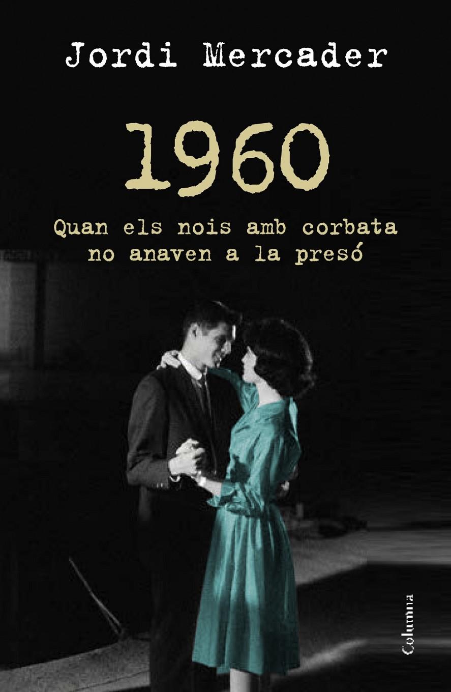 1960 QUAN ELS NOIS AMB CORBATA NO ANAVEN A LA PRESO | 9788466418157 | JORDI MERCADER  | Llibreria Ombra | Llibreria online de Rubí, Barcelona | Comprar llibres en català i castellà online