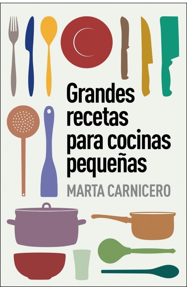 GRANDES RECETAS PARA COCINAS PEQUEÑAS | 9788401348129 | MARTA CARNICERO | Llibreria Ombra | Llibreria online de Rubí, Barcelona | Comprar llibres en català i castellà online