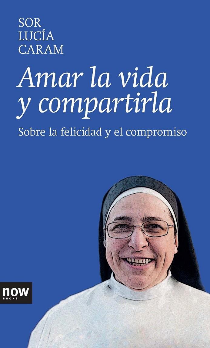 AMAR LA VIDA Y COMPARTIRLA SOBRE LA FELICIDAD Y EL COMPROMISO | 9788416245000 | SOR LUCIA CARAM | Llibreria Ombra | Llibreria online de Rubí, Barcelona | Comprar llibres en català i castellà online