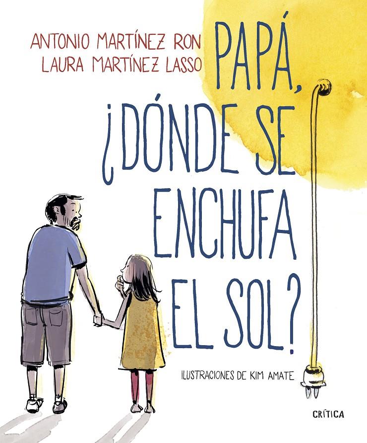 PAPÁ, ¿DÓNDE SE ENCHUFA EL SOL? | 9788498929881 | MARTÍNEZ RON, ANTONIO/AMATE, KIM | Llibreria Ombra | Llibreria online de Rubí, Barcelona | Comprar llibres en català i castellà online