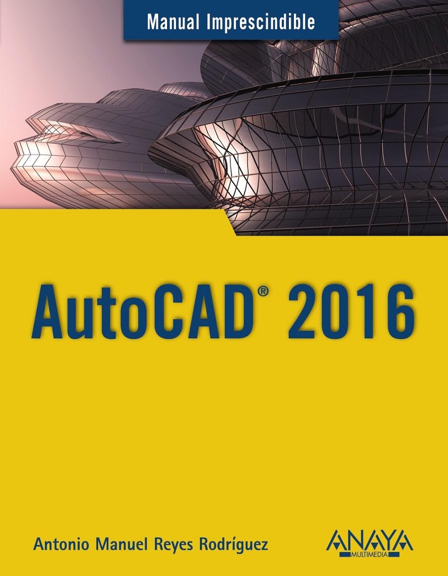 AUTOCAD 2016 | 9788441537231 | REYES RODRÍGUEZ, ANTONIO MANUEL | Llibreria Ombra | Llibreria online de Rubí, Barcelona | Comprar llibres en català i castellà online