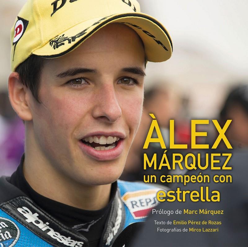 ALEX MARQUEZ, UN CAMPEON CON ESTRELLA | 9788416177660 | EMILIO PÉREZ DE ROZAS/MIRCO LAZZARI | Llibreria Ombra | Llibreria online de Rubí, Barcelona | Comprar llibres en català i castellà online