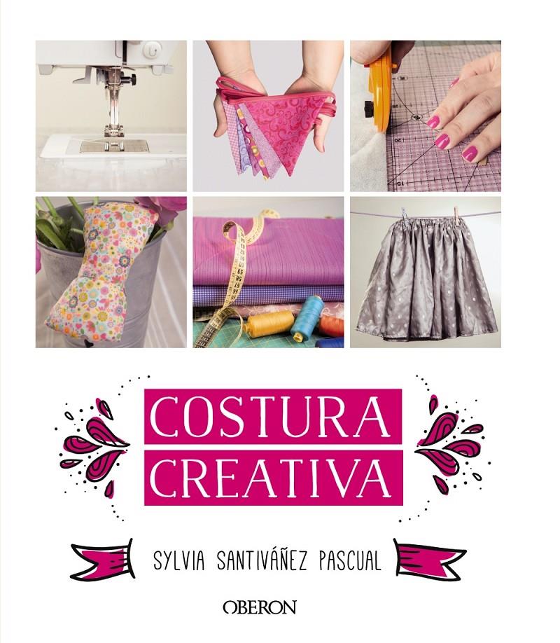 COSTURA CREATIVA | 9788441536883 | SANTIVÁÑEZ PASCUAL, SYLVIA | Llibreria Ombra | Llibreria online de Rubí, Barcelona | Comprar llibres en català i castellà online