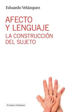 AFECTO Y LENGUAJE LA CONSTRUCCION DEL SUJETO | 9788494190421 | EDUARDO VELAZQUEZ | Llibreria Ombra | Llibreria online de Rubí, Barcelona | Comprar llibres en català i castellà online