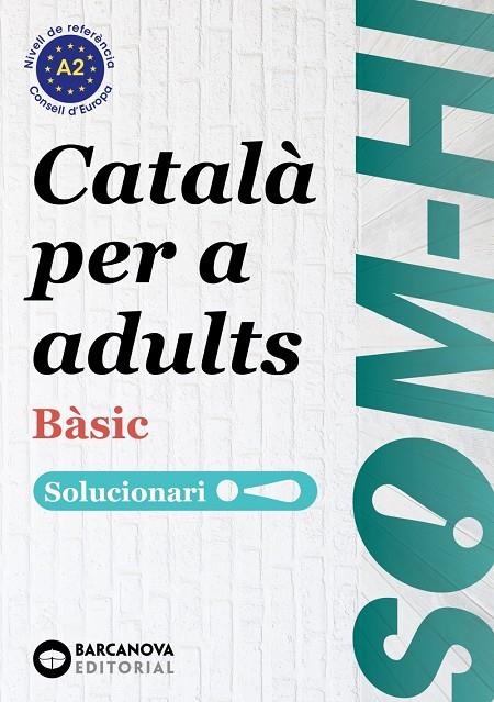 SOM-HI! BÀSIC. CATALÀ PER A ADULTS. SOLUCIONARI 1-2-3 A2 | 9788448949235 | BERNADÓ, CRISTINA/ESCARTÍN, MARTA/PUJOL, ANTONINA | Llibreria Ombra | Llibreria online de Rubí, Barcelona | Comprar llibres en català i castellà online