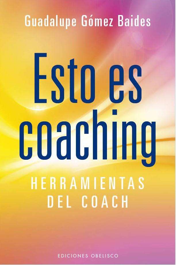 ESTO ES COACHING | 9788415968474 | GÓMEZ BAIDES, GUADALUPE | Llibreria Ombra | Llibreria online de Rubí, Barcelona | Comprar llibres en català i castellà online