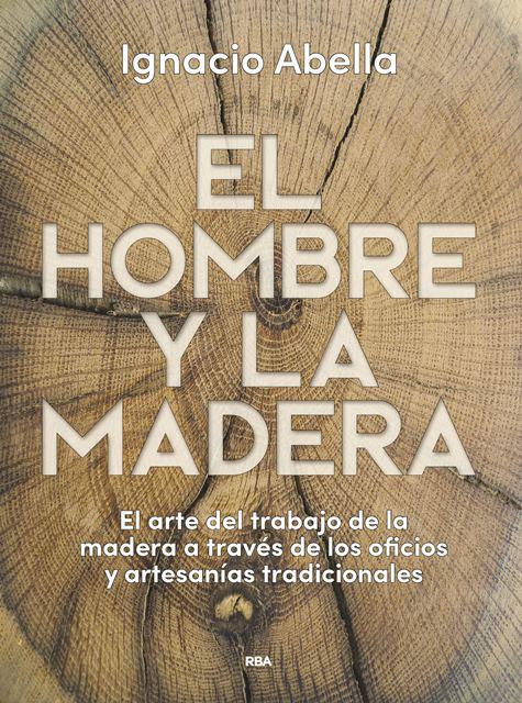 EL HOMBRE Y LA MADERA | 9788490569924 | ABELLA MINA, IGNACIO | Llibreria Ombra | Llibreria online de Rubí, Barcelona | Comprar llibres en català i castellà online