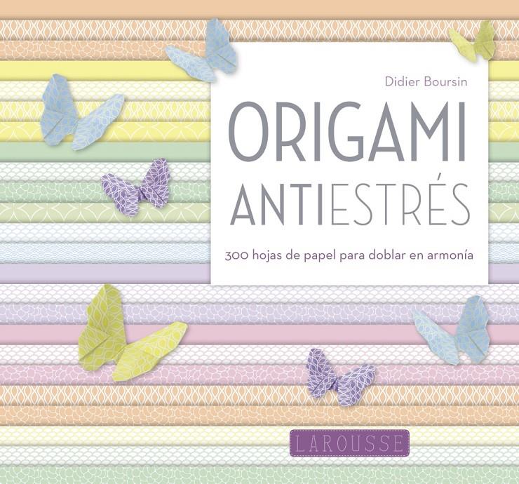 ORIGAMI ANTIESTRÉS | 9788416984046 | LAROUSSE EDITORIAL | Llibreria Ombra | Llibreria online de Rubí, Barcelona | Comprar llibres en català i castellà online