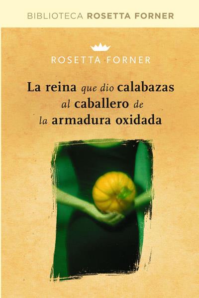 LA REINA QUE DIO CALABAZAS AL CABALLERO DE LA ARMADURA OXIDADA | 9788490064023 | FORNER VERAL, ROSETTA | Llibreria Ombra | Llibreria online de Rubí, Barcelona | Comprar llibres en català i castellà online