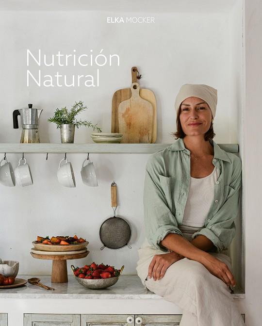 NUTRICIÓN NATURAL | 9788419466976 | MOCKER, ELKA | Llibreria Ombra | Llibreria online de Rubí, Barcelona | Comprar llibres en català i castellà online