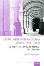 MARIA AGNES RIBERA GARAU LA REBEL.LIO CONTRA LA FAMILIA I EL | 9788415248644 | ISABEL PEÑARRUBIA MARQUES | Llibreria Ombra | Llibreria online de Rubí, Barcelona | Comprar llibres en català i castellà online