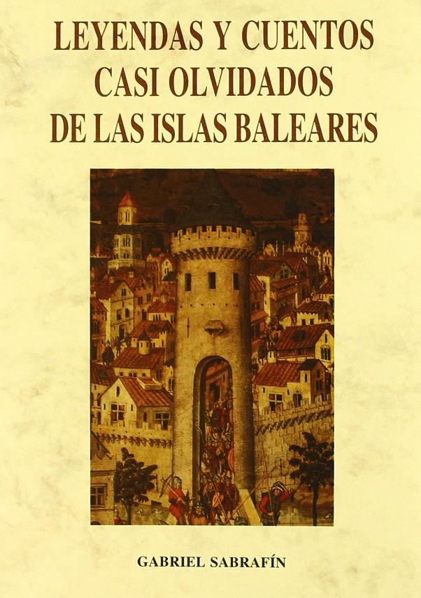 LEYENDAS Y CUENTOS CASI OLVIDADOS DE LAS ISLAS BALEARES | 9788476515907 | SABRAFÍN RIPOLL, GABRIEL | Llibreria Ombra | Llibreria online de Rubí, Barcelona | Comprar llibres en català i castellà online