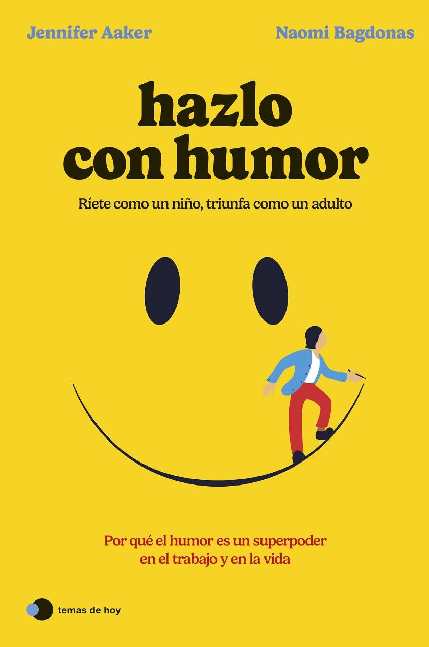 HAZLO CON HUMOR | 9788419812568 | AAKER, JENNIFER/BAGDONAS, NAOMI | Llibreria Ombra | Llibreria online de Rubí, Barcelona | Comprar llibres en català i castellà online