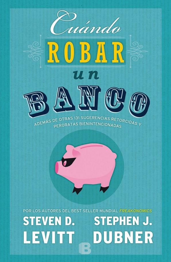 CUÁNDO ROBAR UN BANCO | 9788466659062 | DUBNER/LEVITT | Llibreria Ombra | Llibreria online de Rubí, Barcelona | Comprar llibres en català i castellà online