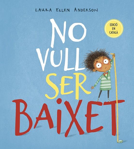 NO VULL SER BAIXET | 9788491452294 | ANDERSON, LAURA ELLEN | Llibreria Ombra | Llibreria online de Rubí, Barcelona | Comprar llibres en català i castellà online