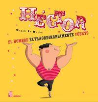 HÉCTOR, EL HOMBRE EXTRAORDINARIAMENTE FUERTE | 9788415851783 | MAGALI LE HUCHE | Llibreria Ombra | Llibreria online de Rubí, Barcelona | Comprar llibres en català i castellà online