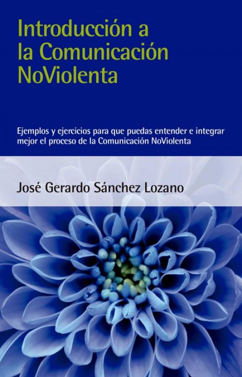 INTRODUCCIÓN A LA COMUNICACIÓN NOVIOLENTA | 9788412026993 | SÁNCHEZ LOZANO, JOSÉ GERARDO | Llibreria Ombra | Llibreria online de Rubí, Barcelona | Comprar llibres en català i castellà online