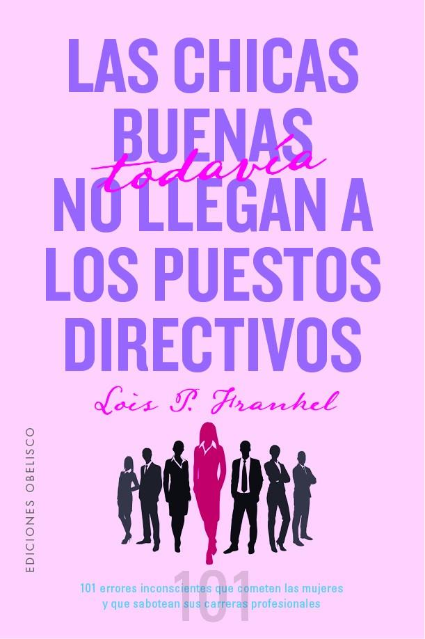 LAS CHICAS BUENAS TODAVÍA NO LLEGAN A LOS PUESTOS DIRECTIVOS | 9788491118718 | FRANKEL PH.D, LOIS P | Llibreria Ombra | Llibreria online de Rubí, Barcelona | Comprar llibres en català i castellà online