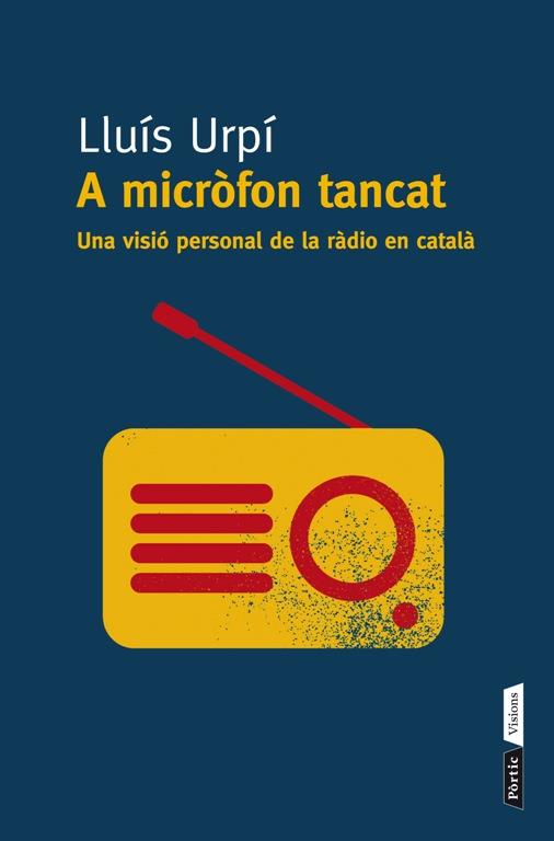 A MICRÒFON TANCAT UNA VISIO PERSONAL DE LA RADIO EN CATALA | 9788498092295 | LLUÍS URPÍ | Llibreria Ombra | Llibreria online de Rubí, Barcelona | Comprar llibres en català i castellà online