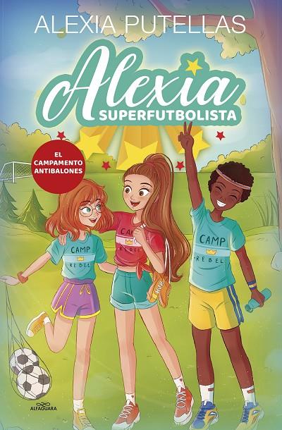 ALEXIA SUPERFUTBOLISTA 2. EL CAMPAMENTO ANTIBALONES (ALEXIA SUPERFUTBOLISTA 2) | 9788420456720 | PUTELLAS, ALEXIA | Llibreria Ombra | Llibreria online de Rubí, Barcelona | Comprar llibres en català i castellà online