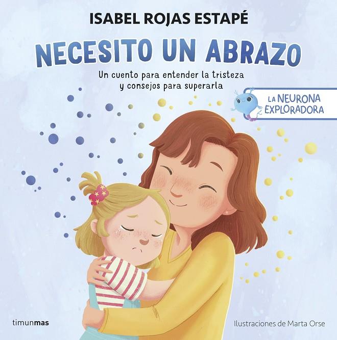 LA NEURONA EXPLORADORA. NECESITO UN ABRAZO | 9788408292517 | ROJAS ESTAPÉ, ISABEL | Llibreria Ombra | Llibreria online de Rubí, Barcelona | Comprar llibres en català i castellà online