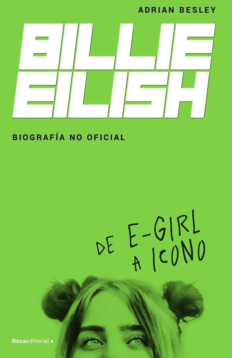 BILLIE EILISH. BIOGRAFÍA NO OFICIAL | 9788418014932 | BESLEY, ADRIAN | Llibreria Ombra | Llibreria online de Rubí, Barcelona | Comprar llibres en català i castellà online