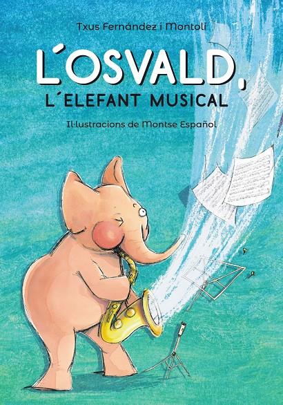 L'OSVALD, L'ELEFANT MUSICAL | 9788448945831 | FERNÁNDEZ I MONTOLÍ, TXUS | Llibreria Ombra | Llibreria online de Rubí, Barcelona | Comprar llibres en català i castellà online