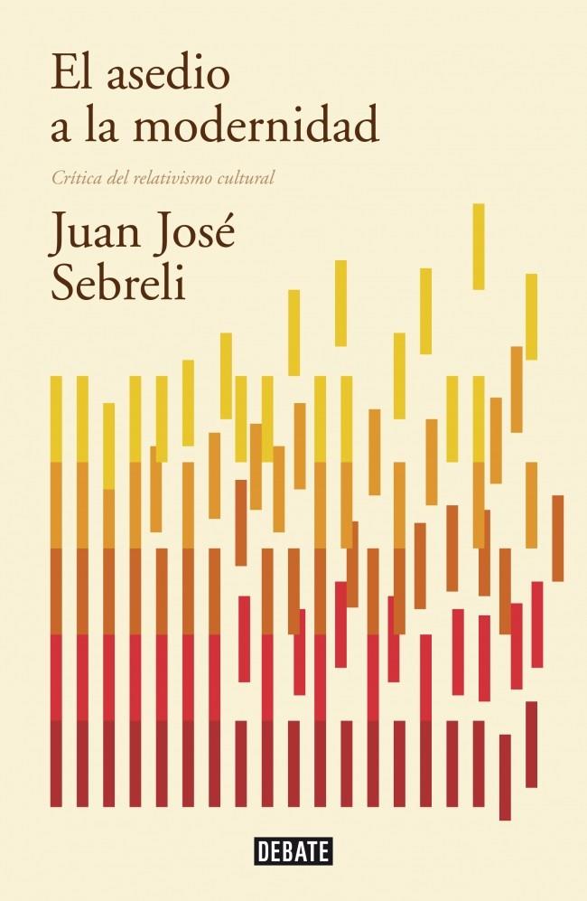 EL ASEDIO A LA MODERNIDAD CRITICA DEL RELATIVISMO CULTURAL | 9788499922423 | JUAN JOSE SEBRELI | Llibreria Ombra | Llibreria online de Rubí, Barcelona | Comprar llibres en català i castellà online