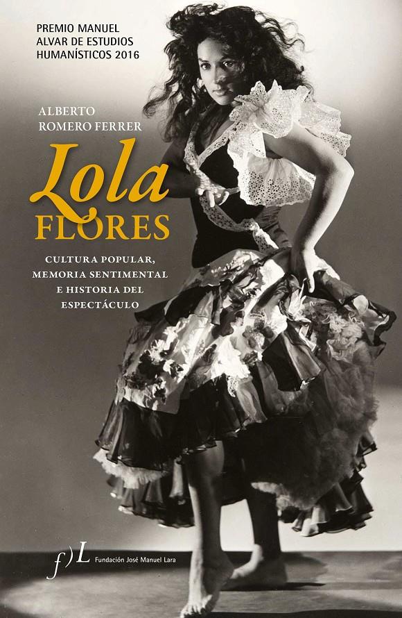 LOLA FLORES. CULTURA POPULAR, MEMORIA SENTIMENTAL E HISTORIA DEL ESPECTÁCULO | 9788415673224 | ALBERTO ROMERO FERRER | Llibreria Ombra | Llibreria online de Rubí, Barcelona | Comprar llibres en català i castellà online