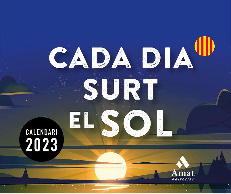 CALENDARI CADA DIA SURT EL SOL 2023 | 9788419341150 | AMAT EDITORIAL | Llibreria Ombra | Llibreria online de Rubí, Barcelona | Comprar llibres en català i castellà online