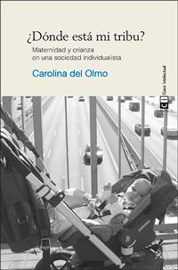 ¿DÓNDE ESTÁ MI TRIBU? MATERNIDAD Y CRIANZA EN UNA SOCIEDAD INDIVIDUALISTA | 9788494074141 | CAROLINA DEL OLMO | Llibreria Ombra | Llibreria online de Rubí, Barcelona | Comprar llibres en català i castellà online