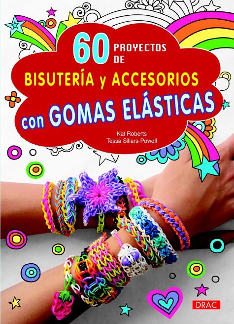 60 PROYECTOS DE BISUTERÍA Y ACCESORIOS CON GOMAS ELÁSTICAS | 9788498744262 | ROBERTS, KAT/SILLARS-POWEL, TESSA | Llibreria Ombra | Llibreria online de Rubí, Barcelona | Comprar llibres en català i castellà online