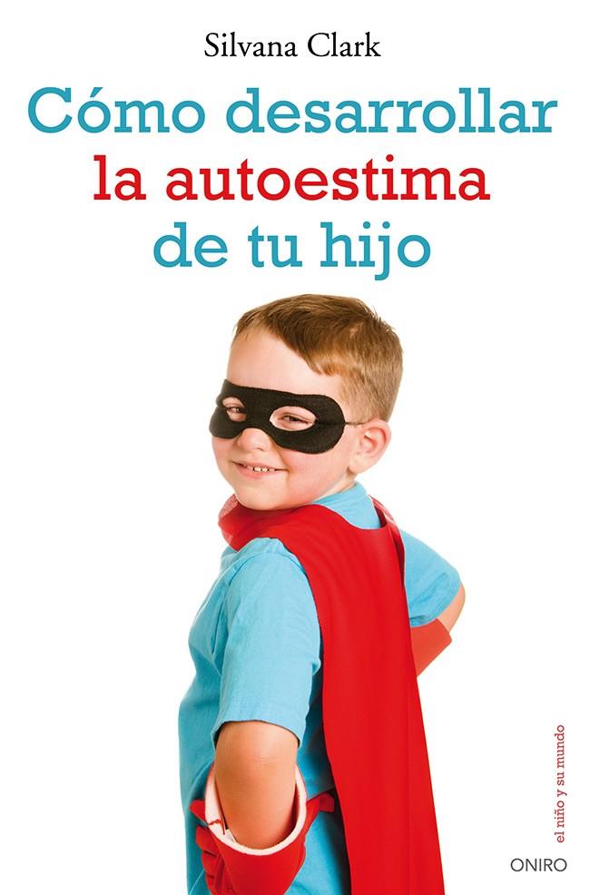 CÓMO DESARROLLAR LA AUTOESTIMA DE TU HIJO | 9788497546553 | SILVANA CLARK | Llibreria Ombra | Llibreria online de Rubí, Barcelona | Comprar llibres en català i castellà online