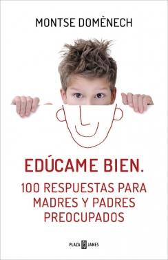 EDÚCAME BIEN. 100 RESPUESTAS PARA MADRES Y PADRES PREOCUPADOS | 9788401390913 | DOMENECH,MONTSE | Llibreria Ombra | Llibreria online de Rubí, Barcelona | Comprar llibres en català i castellà online