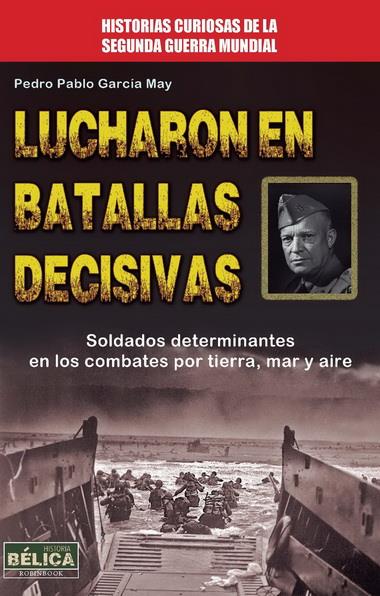 LUCHARON EN BATALLAS DECISIVAS SOLDADOS DETERMINANTES | 9788499173306 | GARCÍA MAY, PEDRO PABLO | Llibreria Ombra | Llibreria online de Rubí, Barcelona | Comprar llibres en català i castellà online