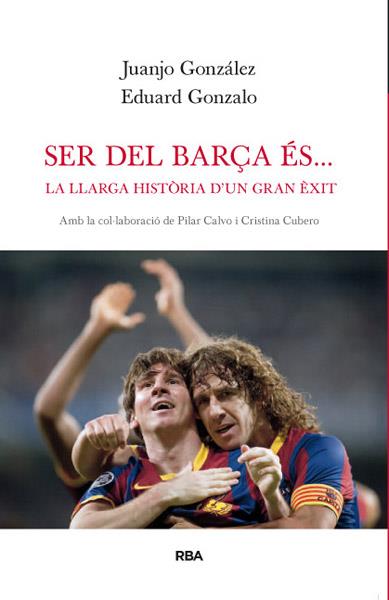 SER DEL BARÇA ÉS... LA LLARGA HISTORIA D'UN GRAN EXIT | 9788482642277 | JUANJO GONZALEZ - EDUARDO GONZALO | Llibreria Ombra | Llibreria online de Rubí, Barcelona | Comprar llibres en català i castellà online