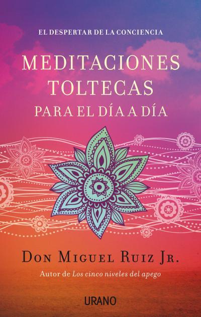 MEDITACIONES TOLTECAS PARA EL DÍA A DÍA | 9788479538767 | RUIZ JR., MIGUEL | Llibreria Ombra | Llibreria online de Rubí, Barcelona | Comprar llibres en català i castellà online