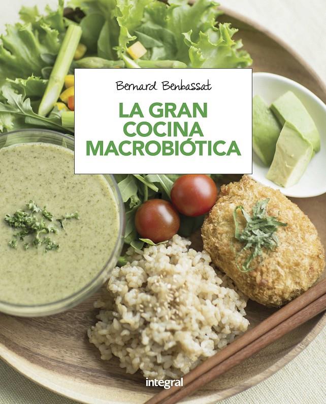 LA GRAN COCINA MACROBIÓTICA | 9788491180616 | BENBASSAT , BERNARD | Llibreria Ombra | Llibreria online de Rubí, Barcelona | Comprar llibres en català i castellà online