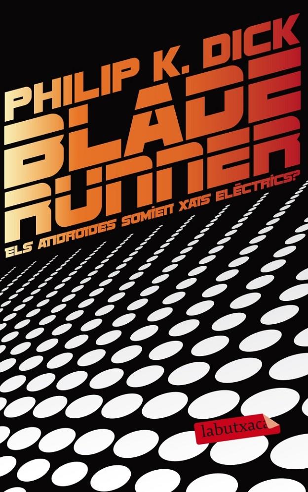 BLADE RUNNER. ELS ANDROIDES SOMIEN XAIS ELÈCTRICS? | 9788499306285 | PHILIP K. DICK | Llibreria Ombra | Llibreria online de Rubí, Barcelona | Comprar llibres en català i castellà online