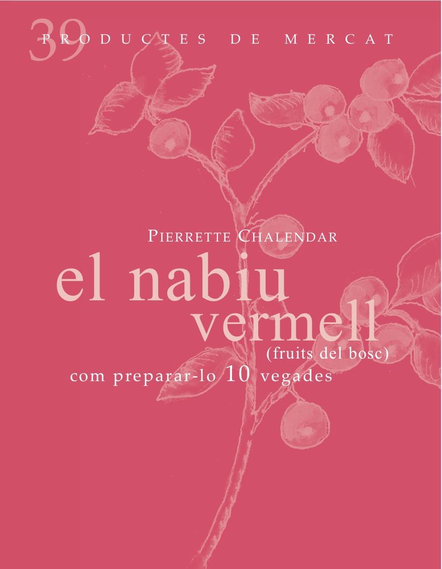 EL NABIU VERMELL (FRUITS DEL BOSC): COM PREPARAR-LO 10 VEGADES | 9788492607860 | PIERRETTE CHALENDAR | Llibreria Ombra | Llibreria online de Rubí, Barcelona | Comprar llibres en català i castellà online